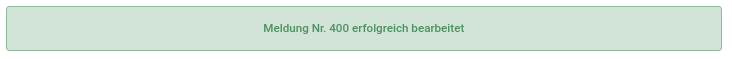 Screenshot mit einer Anzeige in grün: "Meldung Nr. 400 erfolgreich bearbeitet."