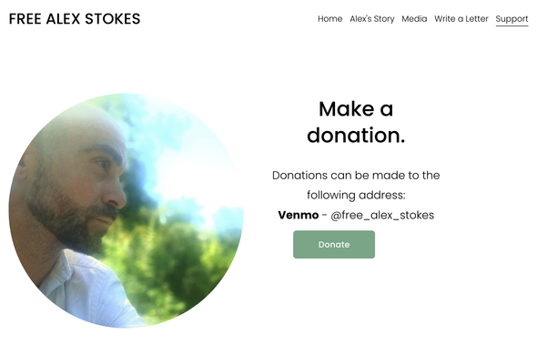 Snapshot of Free Alex Stokes (website) with picture of Alex Stokes and donation link.

Donations can be made to the following address:
Venmo - @free_alex_stokes