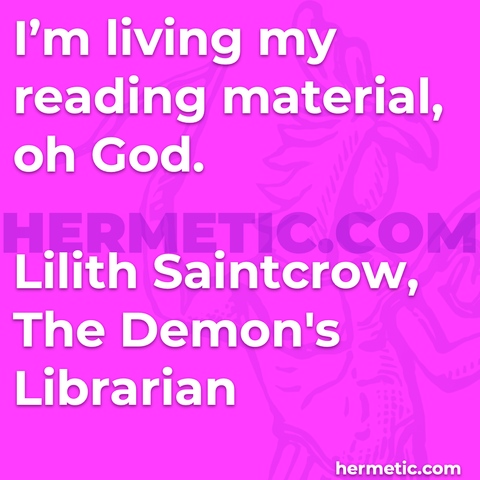 Hermetic quote Saintcrow The Demons Librarian im living my reading material oh god