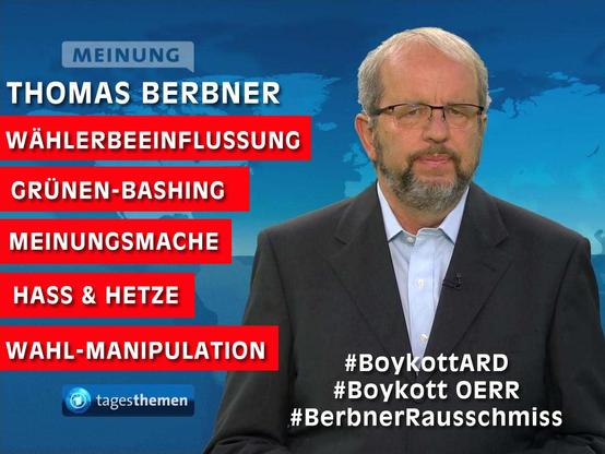 Tagesthemen-Hintergrund blau mit Weltkarte. Rechts Bild rechts von Thomas Berbner.. linls im Bild Steht Meinung, darunter Thomas Berbner
dann 5 rote Balken mit weißer Schrift von oben: 
Wahlbeeinflußung, Grünen-Bashing, Meinungsmache, Hass & Hetze, Wahl-Manipulation darunter im Bild Logo Tagesthemen. Rechts unten weißer Text: #BoykottARD #Boykott OERR #BerbnerRausschmiss