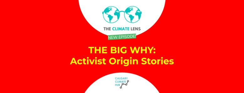 Climate Lens podcast cover with logo and Hub logo, speech bubble reading "NEW EPISODE OUT NOW" and show title "THE BIG WHY: Activist Origin Stories"