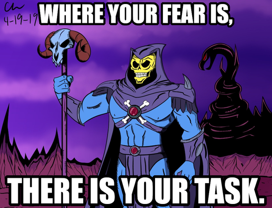 Where your fear is, there is your task.