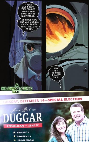 Two comic panels of an undead Golden Age Sandman talking to a Deadman-possessed Batman. Sandman says, "There was a cult. They claimed to worship some god of nightmares. At first this one was like all cults... really about sex and money. But then... it took a nasty turn." Below is an image of a campaign flyer from Jim Bob Duggar, famous cult member and Christofascist, announcing his candidacy for the US Senate. A caption reads "A Kilowog-core Edit".