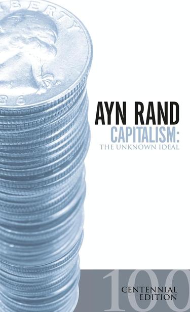 book cover for the centennial edition of Ayn Rand’s “Capitalism: The Unknown Ideal”