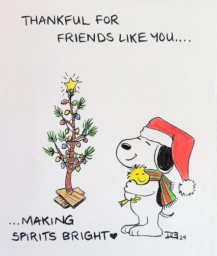 Hand drawn sketch of Snoopy hugging Woodstock. Snoopy is wearing a red santa hat and a red and green striped scarf. There's a Charlie Brown Christmas tree to the left, with red, green, yellow and blue Christmas lights strung back and forth, and a yellow star tree topper. The card reads "Thankful for friends like you... making spirits bright." and I've initialed and dated it in the lower corner by Snoopy's feet, with my initials DG and the number 24.