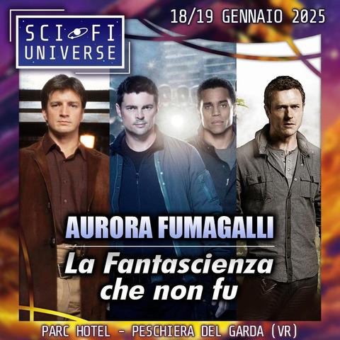 L'immagine mostra quattro attori, tre dei quali sono in primo piano, mentre il quarto è leggermente sullo sfondo.  Sono tutti uomini, con capelli scuri, e vestiti in modo casual ma elegante.  In sovraimpressione c'è il titolo "Aurora Fumagalli: La Fantascienza che non fu", con le date "18/19 Gennaio 2025" e il luogo "Parc Hotel - Peschiera del Garda (VR)".  Nella parte superiore, c'è un logo che dice "SciFi Universe".
