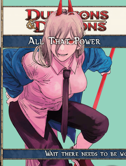 A fake 4th edition D&D book cover. It shows Power, looking out of the page, with the text 'All That Power' over her eyes and 'Wait there needs to be wo-' cut off, as if the text has all been put together stupidly.