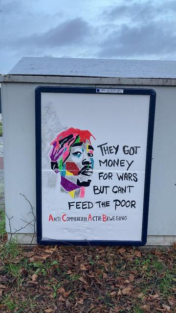 They got money for wars
But can’t feed the Poor
Anti Commerciële Actie Beweging
(On request)

#acab #tupac #2pac #antimilitair #anticommercieleactiebeweging