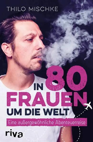 In 80 Frauen um die Welt Cover von Thilo Mischke
