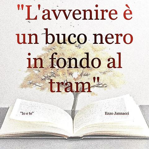 L'immagine digitale riproduce un albero fiorito che sboccia dalle pagine centrali di un libro aperto. In primo piano le scritte: "L'avvenire è un buco nero in fondo al tram", "Io e te di Enzo Jannacci".