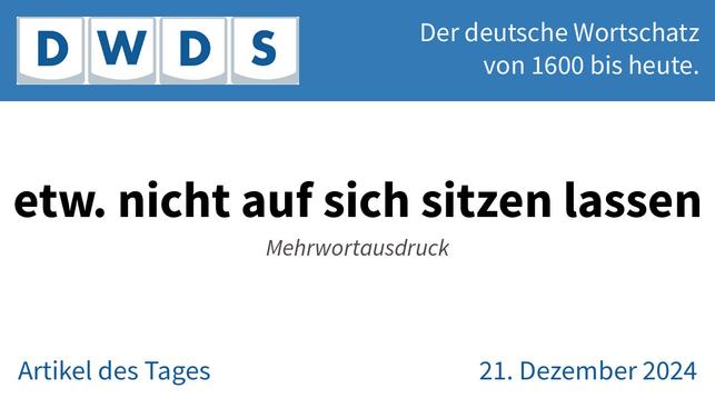 etw. nicht auf sich sitzen lassen | Mehrwortausdruck