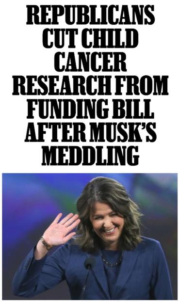 Headline:  REPUBLICANS CUT CHILD CANCER RESEARCH FROM FUNDING BILL AFTERMUSK'S MEDDLING
Image:  Fascist Danielle Smith
