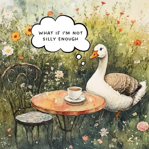 Painting of a goose in a field of wildflowers, sat on a chair, next to the goose is a table with a cup of tea on it. Above its head is a thought bubble that says "What if I'm not silly enough"