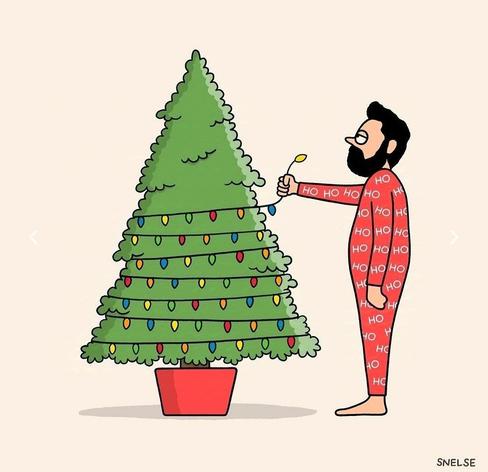 Caricature. A simply drawn cartoon in a picture:
A man with black hair and a full beard is standing in front of a green Christmas tree in a red pot. The man is dressed in a red Christmas bodysuit with "HO" written on it several times. He is holding the end of a string of lights in his hand and looking at the tree. The colorful string of lights is wrapped tightly around the tree. But it only reaches just above the middle of the tree. Just like every year.