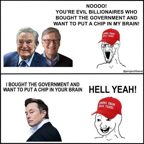 Maga dude denouncing billionaires like Soros and Gates for being evil, buying the government and wanting to put chips in their brains, then for Musk doing the same thing he says ”Hell Yeah!”
