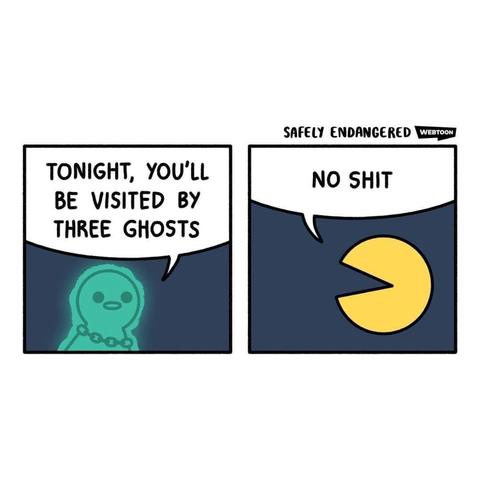 Comic shows Pac-Man visited by Jacob Marley, telling him he will be visited by three ghosts tonight, to which pac-man replies no shit.