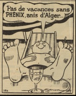 Black and white sketch of a man in a swimming suit at a beach, under a parasol. In front of him is a little table with a glass on. The man says: "No holidays without Phénix, the anisette from Algiers..."

Image available via Gallica: https://gallica.bnf.fr/ark:/12148/bd6t51325937/f2.image.r
