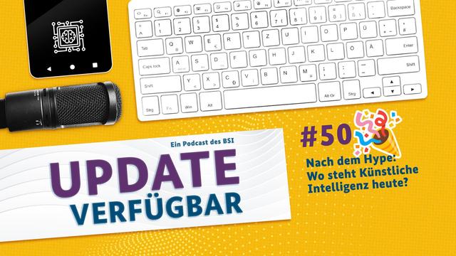 Update verfügbar - ein Podcast des BSI. Folge #50: Nach dem Hype: Wo steht Künstliche Intelligenz heute?