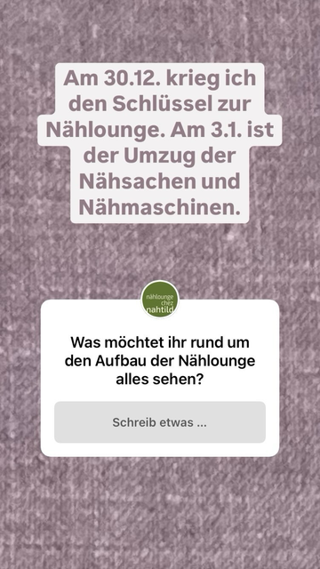 Am 30.12.2024 bekomm icj den Schlüssel für die Nählounge. Am 3.1. ersten ist der Umzug.  Was möchtet ihr rund um den Aufbau der Nählounge alles wissen?