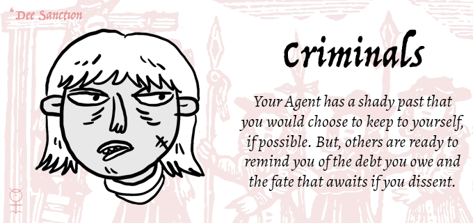 An illustration of a suspicious-looking person with a mop of pale hair, a roll-necked top, and a scar on their lower left cheek. A header states Criminals. Beneath, it states, "Your Agent has a shady past that you would choose to keep to yourself, if possible. But, others are ready to remind you of the debt you owe and the fate that awaits if you dissent." The pale background shows a woodcut of three guards watching as a criminal hangs from the gallows.