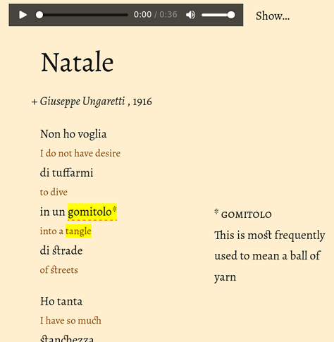 > Natale    
> Non ho voglia    
> di tuffarmi    
> in un gomitolo    
> di strade    
>     
> Ho tanta    
> stanchezza    
> sulle spalle    
>     
> Lasciatemi così    
> come una    
> cosa    
> posata    
> in un    
> angolo    
> e dimenticata    
>     
> Qui    
> non si sente    
> altro    
> che il caldo buono    
>     
> Sto    
> con le quattro    
> capriole    
> di fumo    
> del focolare    

and my too-literal translation:

> I do not have desire    
> to dive    
> into a tangle    
> of streets    
>     
> I have so much    
> tiredness    
> on [my] shoulders    
>     
> Leave me thus    
> like a    
> thing    
> placed    
> in a    
> corner    
> and forgotten    
>     
> Here    
> one does not feel    
> other    
> than the good warmth    
>     
> I stay    
> with the four    
> somersaults    
> of smoke    
> of the hearth
