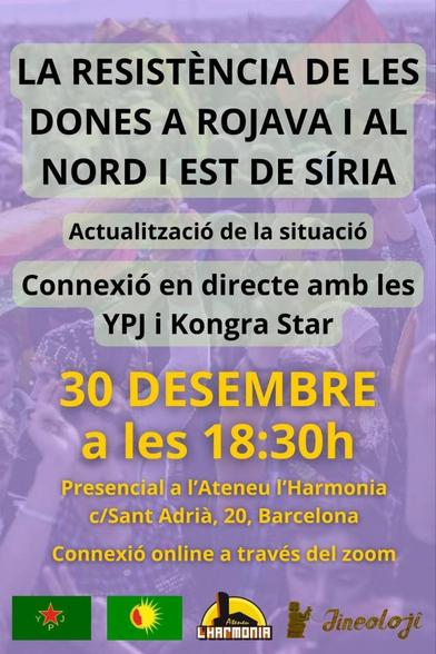 La resistència de les dones a Rojava i al nord i est de Síria. Actualització de la situació. Connexió en directe  amb les YPG  i Kongra Star. 30 desembre a les 18:30h. Presencial a l'Ateneu l'Harmonia. c/Sant Adrià, 20, Barcelona. Connexió online a través del zoom.