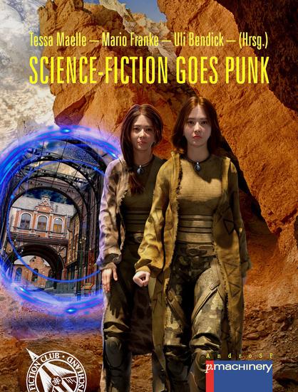 Cover des Buches SCIENCE-FICTION GOES PUNK,
herausgegeben von Tessa Maelle, Mario Franke und Uli Bendick