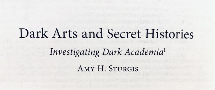 The chapter title "Dark Arts and Secret Histories: Investigating Dark Academia" by Amy H. Sturgis, from the 2023 academic anthology Potterversity.