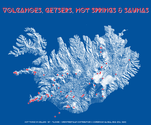 Title: "Volcanoes, Geysers, Hot Springs & Saunas". A map of Iceland with dark blue background and hill shaded relief in blue hues. Red points are scattered across the island, showing the location of volcanoes, geysers, etc... Credits: 'hot things in iceland / by - tlohde / OpenStreetMap contributors & Copernicus Global DEM (ESA, 2024)'