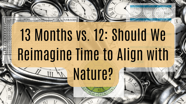 A visually engaging image featuring a background of vintage clocks and calendar pages, overlaid with the bold title '13 Months vs. 12: Should We Reimagine Time to Align with Nature?' in a modern font with a soft beige highlight.