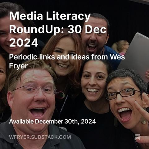 A group of people smiling and posing for a selfie, with the text overlay "Media Literacy RoundUp: 30 Dec 2024" and information about periodic links and ideas from Wes Fryer. The background is dark, and several individuals are enthusiast