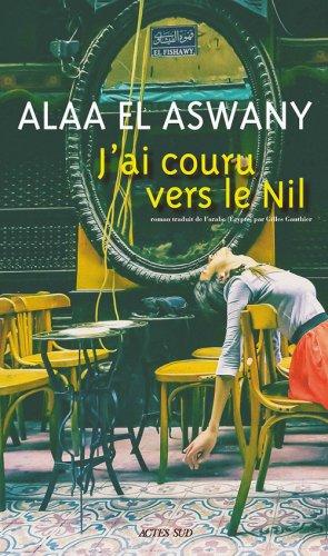 Couverture du #livre "J'ai couru vers le Nil" de Alaa El Aswany, analysé dans le billet publié sur visionscarto.net