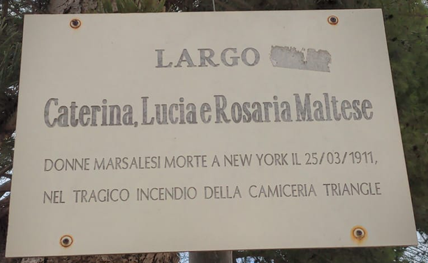 Tavola indicante

LARGO
Caterina, Lucia e Rosaria Maltese

DONNE MARSALESI MORTE A NEW YORK IL 25/03/1911 
NEL TRAGICO INCENDIO DELLA CAMICERIA TRIANGLE
