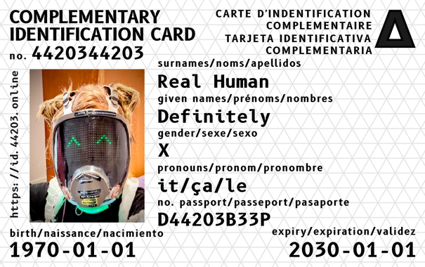 a specimen complementary identification card based on the dgti id model, in English, French and Spanish. it includes a photo (the profile picture of this account), surnames ("Real Human"), given names ("Definitely"), gender ("X"), pronouns ("it/ça/le"), passport number ("D44203B33P"), date of birth ("1970-01-01") and expiry ("2030-01-01").

the card includes the address https://id.44203.online, a greek letter capital Delta, and the background is tiled with faint lines forming equilateral triangles.