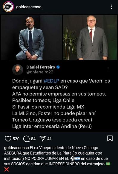 Tweet de Daniel Ferreiro: "¿Dónde jugará EDLP (Estudiantes de La Plata) en caso de que Verón los empaquete y sea SAD?
AFA (Asociación del Fútbol Argentino) no permite empresas en sus torneos.
Posibles torneos: Liga Chile.
Si Fassi (Andrés Fassi, presidente de Talleres de Córdoba y otro lobbyista por las SAD y la privatización del fútbol argentino) los recomienda Liga MX (primera división mexicana, el torneo más elitista del mundo). 
La MLS no, Foster (Gillett, ex-dueño del Liverpool inglés y con muchas causas en todo el mundo) no puede pisar allí.
Torneo Uruguayo (ese queda cerca).
Liga Interempresaria Andina (Perú)."

Comentario de la página de Instagram Gol de Ascenso: "El ex vicepresidente de Nueva Chicago asegura que Estudiantes de La Plata no podrá jugar en el fútbol argentino en caso de que sus socios decidan que ingrese capital extranjero."