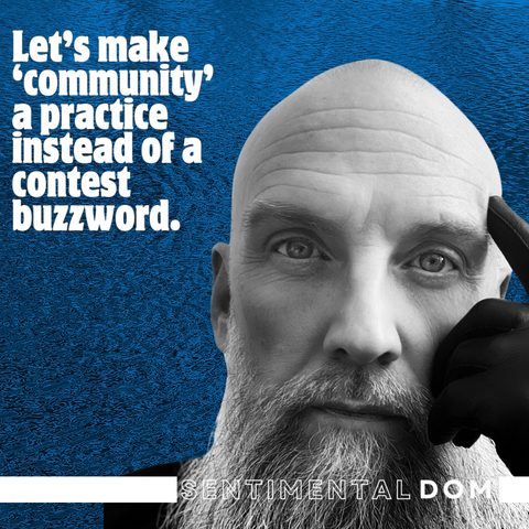 Blue background upon which is an up close black and white photo of me, and the words "Let's make 'community' a practice instead of a contest buzzword."