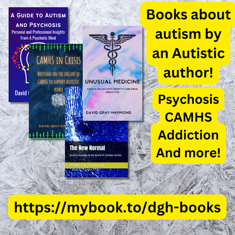 Books about autism by an Autistic author

Psychosis
CAMHS 
Addiction
and more!

https://mybook.to/dgh-books