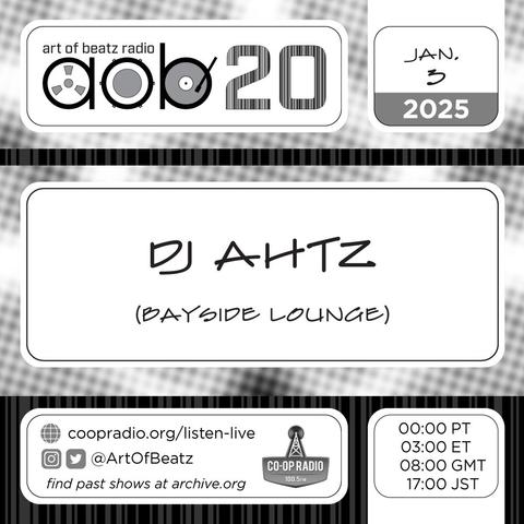 Electronic flyer for Art of Beatz Radio
January 3, 2025 with
DJ Ahtz (Bayside Lounge)