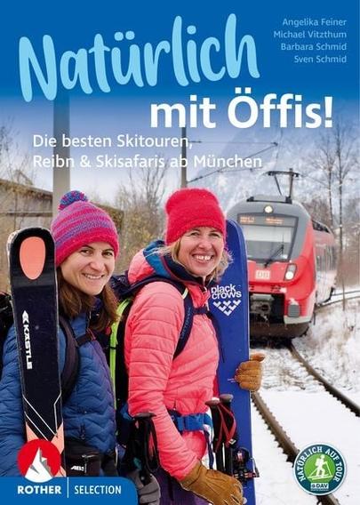 "Natürlich mit Öffis - die esten Skitouren, Reibn & Skisafaris ab München" - von Angelika Feiner, Michael Vitzthum, Barbara Schmid, Sven Schmid