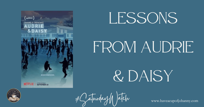 Promotional image for Audrie & Daisy on Netflix. Silhouettes of teens are shown in a school setting, with text that reads, "Lessons from Audrie & Daisy." Includes hashtags #SaturdayWatch and the website www.haveacupofjohanny.com.