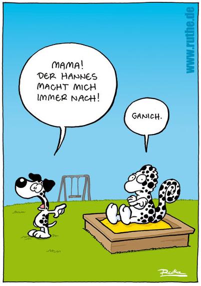 Auf dem Spielplatz. Ein kleiner Dalmatiner zeigt in Richtung Sandkasten und ruft empört: "Mama! Der Hannes macht mich immer nach!". Im Sandkasten sitzt ein Chamäleon mit verschränkten Armen, es ist weiß mit schwarzen Punkten und sagt trotzig: "Gar nich."