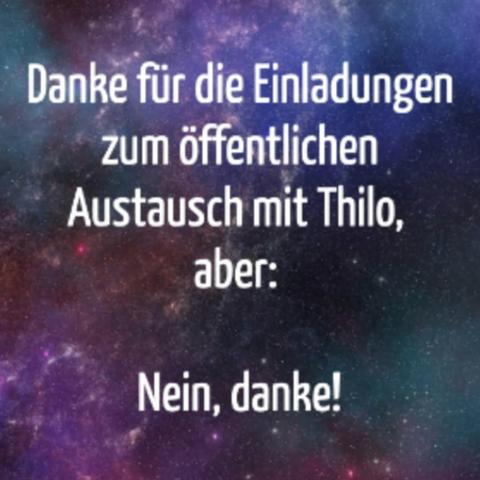Bild mit folgendem Text:
Danke für die Einladungen zum öffentlichen Austausch mit Thilo, aber: 

Nein, danke!