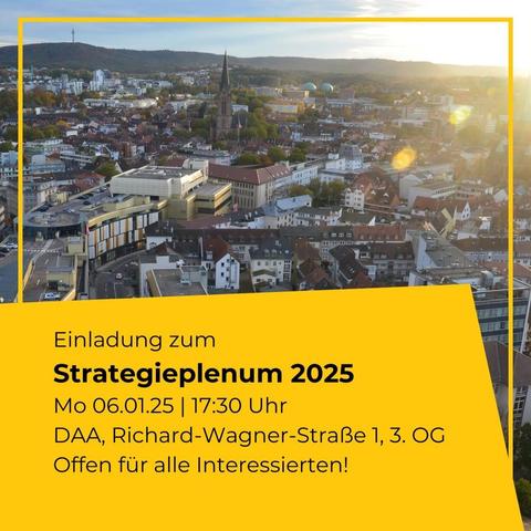 Einladung Montag 06.01.2025 ab 17:30 Uhr
1. Strategieplenum
DAA
Richard-Wagner-Straße 1 3. OG