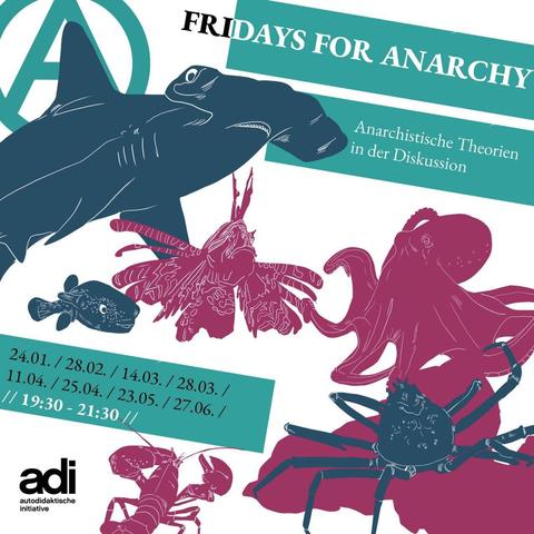 Fridays for Anarchy: Anarchistische Theorien in der Diskussion
24.01. / 28.02. / 14.03. / 28.03. / 11.04. / 25.04. / 23.05. / 27.06.
19:30 -21:30 Uhr

autodidaktische Initiative