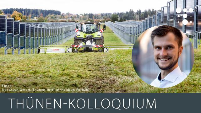 Das Bild zeigt eine landwirtschaftliche Fläche mit vertikal montierten Solarmodulen, die in Reihen aufgestellt sind. Zwischen den Solarmodulen fährt ein grüner Traktor der Marke Claas, der Gras mäht. Im Hintergrund sind Bäume und eine ländliche Landschaft zu sehen. Rechts im Bild ist ein Porträt eines lächelnden Mannes eingeblendet, der ein weißes Hemd trägt. Unten im Bild steht der Text 'Thünen-Kolloquium', und die Fotoquelle wird als Next2Sun GmbH, Thünen-Institut/Heidrun Fornahl angegeben.