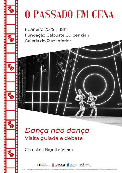Cartaz do ciclo “O Passado em Cena” com o título “Dança não dança - visita guiada e debate”, com Ana Bigode Vieira. 6 de Janeiro de 2025 às 18 horas, na galeria do piso inferior da Fundação Calouste Gulbenkian. O cartaz inclui uma fotografia de Francis Graça e Ruth Walden a dançar no palco do Coliseu dos Recreios, em Lisboa, vestidos com fatos de brilho metálico, na peça “A Minha Terra”, parte da Grande Companhia Portuguesa de Revistas, em 1936. A foto é de Mário Novais e faz parte da Biblioteca de Arte Gulbenkian.