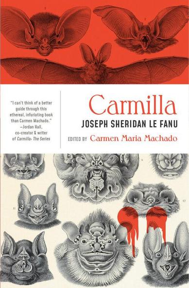 Cover of /Carmilla/ by Joseph Sheridan Le Fanu, edited by Carmen Maria Machado (Philadelphia: Lanternfish Press, 2019). The cover features drawings of bat faces, some blood and a blurb from Jordan Hall.