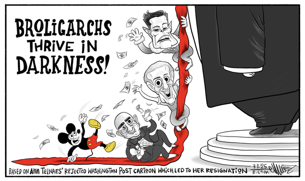 Cartoon title: Broligarchs thrive in darkness. A gigantic Trump stands on a podium (thankfully we can't see his face) his stupidly long red tie is being used to scale Trump by Elon Musk, with his chubby swollen hands (too much ketamine), Mark Zuckerberg, Jeff Bezos (who slid down the tie carrying bundles of cash and throwing it into the air whilst laying down laughing. The final character is at the bottom, who looks more distressed than happy, it's Mickey Mouse. A surprise contender... They're all throwing notes into the air.
