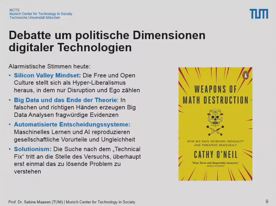 Debatte um politische Dimensionen digitaler Technologien

Alarmistische Stimmen heute:
Silicon Valley Mindset
Big Data und das Ende der Theorie
Automatisierte Entscheidungssysteme
Solutionism