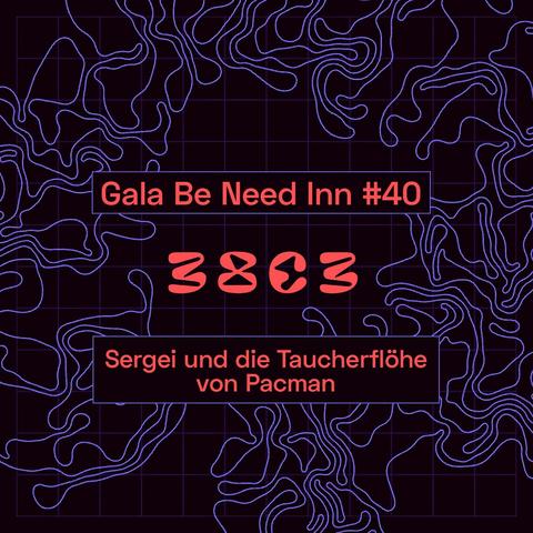 The image features a dark background with a graphic pattern of wavy lines. Prominent text includes "Gala Be Need Inn #40," "38C3," and "Sergei und die Taucherflöhe von Pacman" highlighted